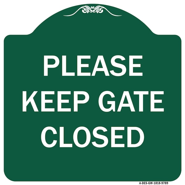 Please Keep Gate Closedplease Keep Gate Closed Heavy-Gauge Aluminum Sign, 18" x 18", GW-1818-9789